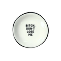Ring Dish Bitch Don't Lose Me