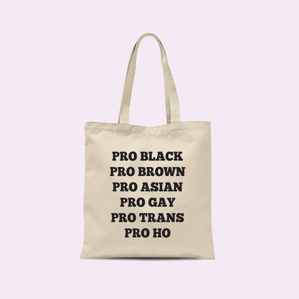Pro Black Pro Brown Pro Asian Pro Gay Pro Trans Pro Ho Tote