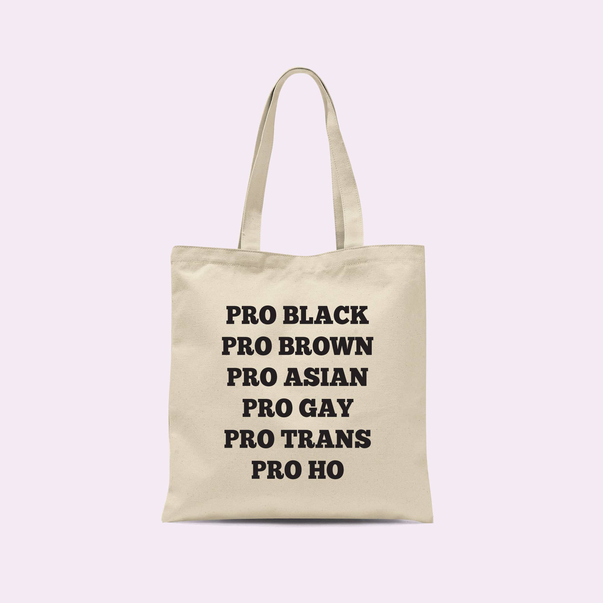 Pro Black Pro Brown Pro Asian Pro Gay Pro Trans Pro Ho Tote
